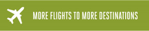 More Flights to More Destinations More Flights to More Destinations